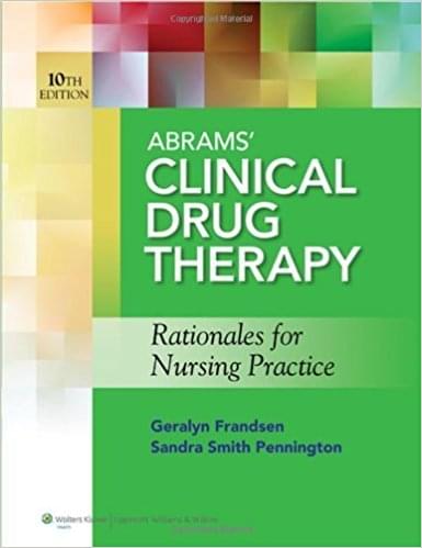 Abrams' Clinical Drug Therapy Rationales for Nursing Practice by Geralyn Frandsen -Test Bank