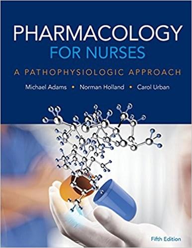 Pharmacology For Nurses A Pathophysiologic Approach 5th Edition by Michael Patrick Adams - Test bank