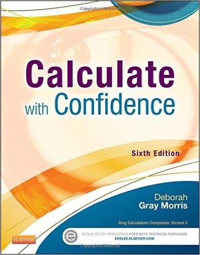 Calculate with Confidence  6th Edition by Deborah C. Gray Morris -Test Bank