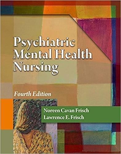 Psychiatric Mental Health Nursing, 4th Edition by Frisch, Noreen Cavan, Frisch, Lawrence E. - Test Bank