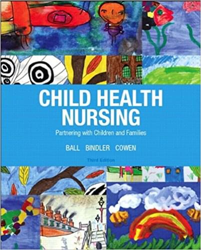 Child Health Nursing  Partnering With Children & Families, 3rd Edition by Jane W. Ball -Test Bank